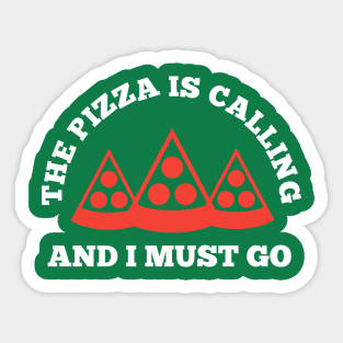 The Pizza is Calling and I Must Go Sticker